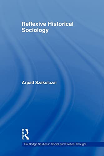 Reflexive Historical Sociology (Routledge Studies in Social and Political Thought) von Routledge